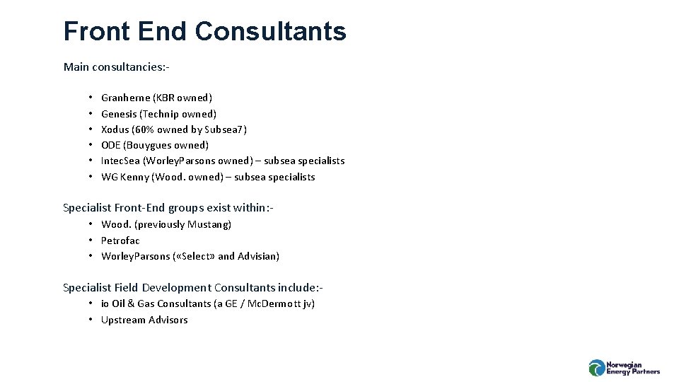 Front End Consultants Main consultancies: • • • Granherne (KBR owned) Genesis (Technip owned)