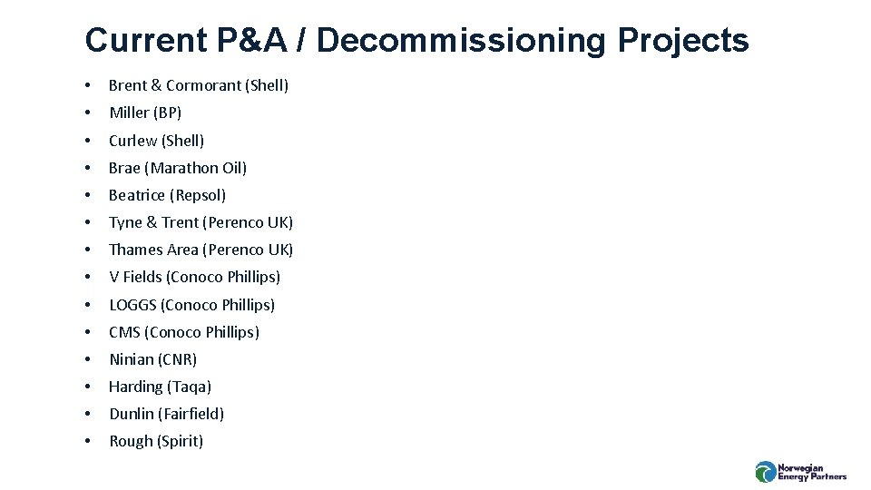 Current P&A / Decommissioning Projects • Brent & Cormorant (Shell) • Miller (BP) •