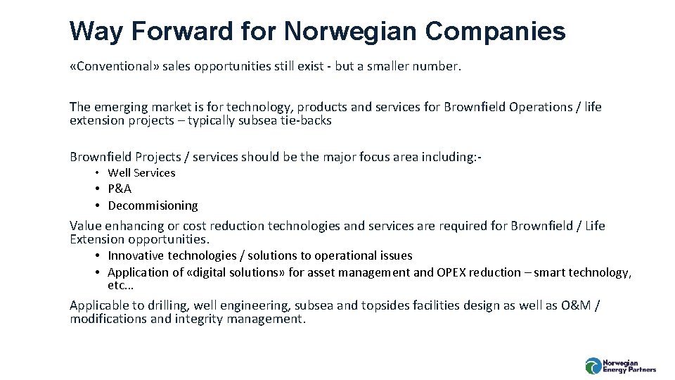 Way Forward for Norwegian Companies «Conventional» sales opportunities still exist - but a smaller