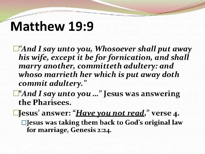Matthew 19: 9 �“And I say unto you, Whosoever shall put away his wife,