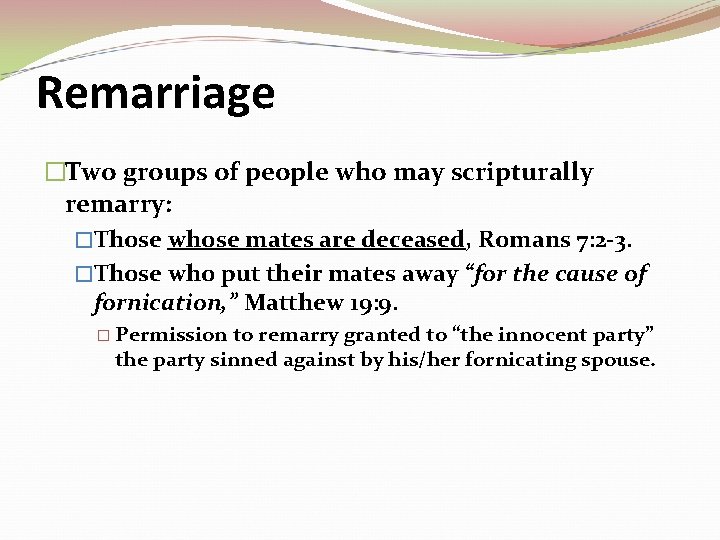 Remarriage �Two groups of people who may scripturally remarry: �Those whose mates are deceased,