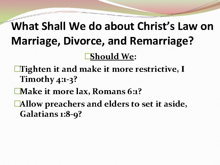 What Shall We do about Christ’s Law on Marriage, Divorce, and Remarriage? �Should We: