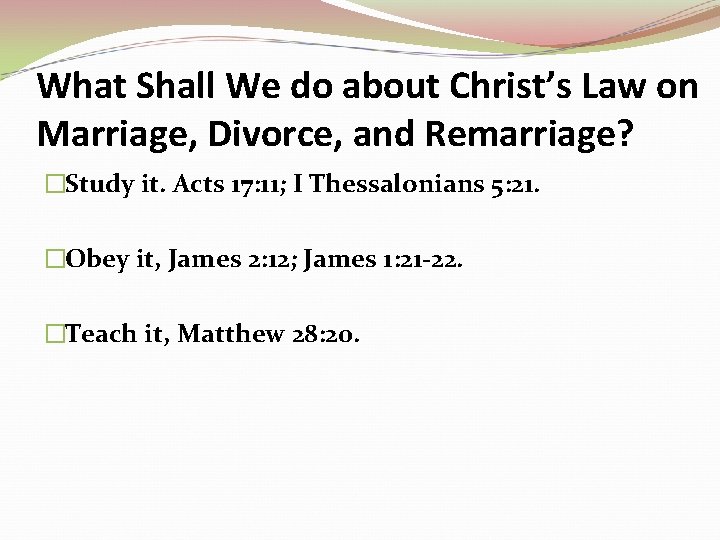 What Shall We do about Christ’s Law on Marriage, Divorce, and Remarriage? �Study it.