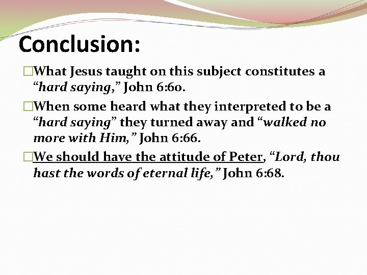 Conclusion: �What Jesus taught on this subject constitutes a “hard saying, ” John 6: