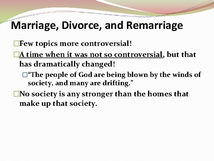 Marriage, Divorce, and Remarriage �Few topics more controversial! �A time when it was not