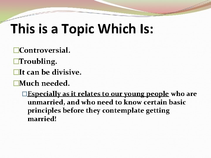 This is a Topic Which Is: �Controversial. �Troubling. �It can be divisive. �Much needed.