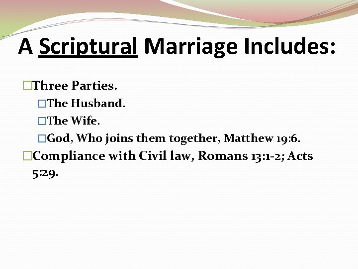 A Scriptural Marriage Includes: �Three Parties. �The Husband. �The Wife. �God, Who joins them