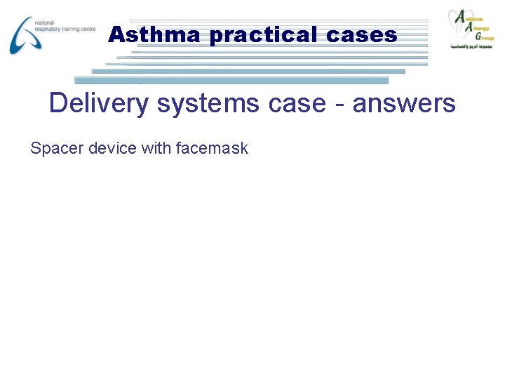 Asthma practical cases Delivery systems case - answers Spacer device with facemask 