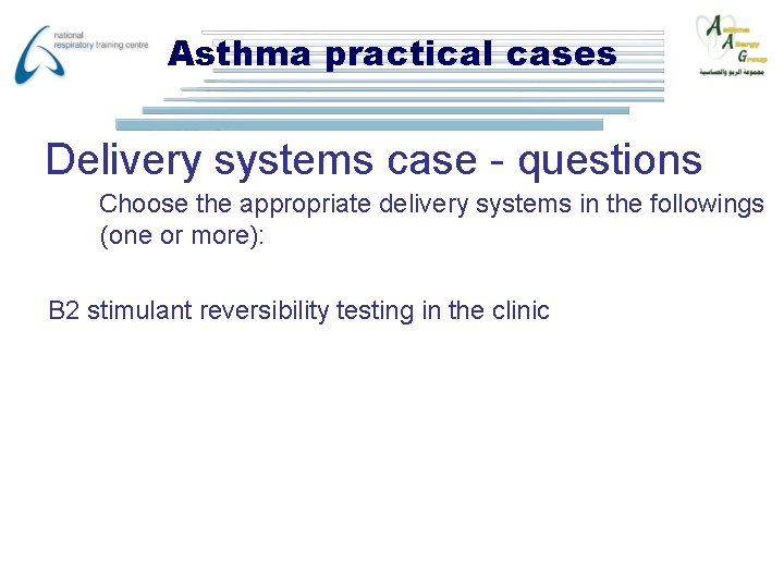 Asthma practical cases Delivery systems case - questions Choose the appropriate delivery systems in