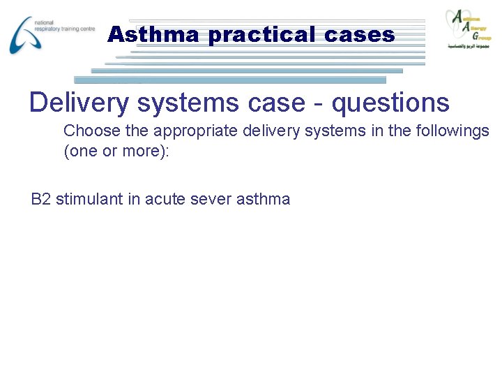 Asthma practical cases Delivery systems case - questions Choose the appropriate delivery systems in