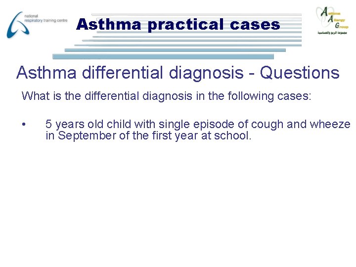 Asthma practical cases Asthma differential diagnosis - Questions What is the differential diagnosis in