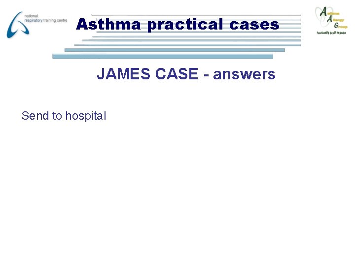 Asthma practical cases JAMES CASE - answers Send to hospital 