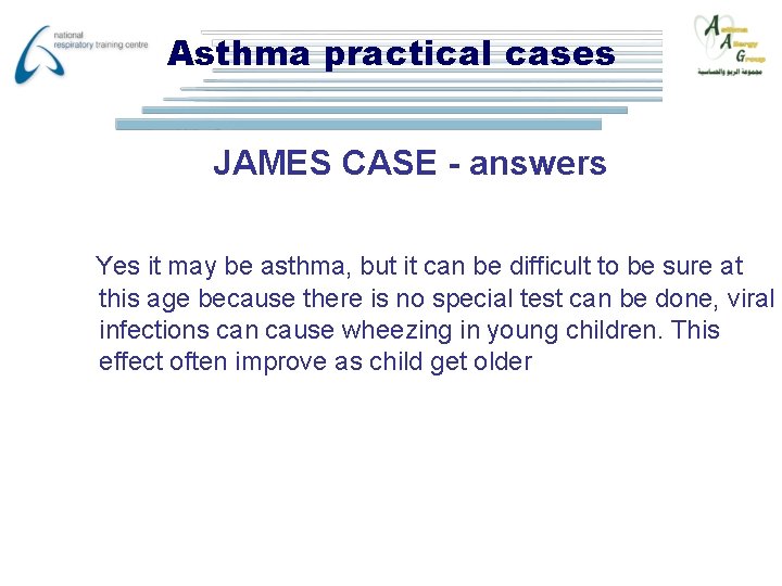 Asthma practical cases JAMES CASE - answers Yes it may be asthma, but it