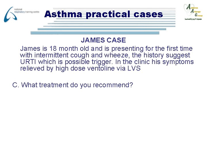 Asthma practical cases JAMES CASE James is 18 month old and is presenting for
