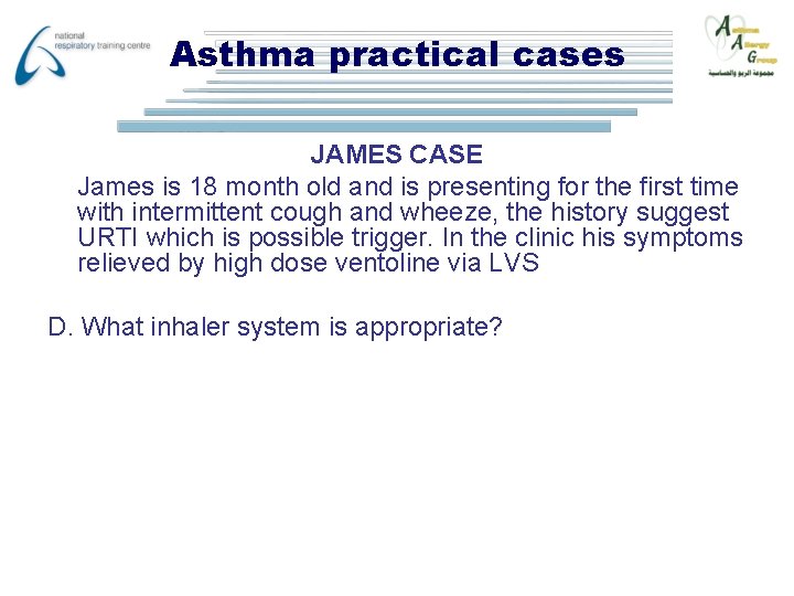 Asthma practical cases JAMES CASE James is 18 month old and is presenting for