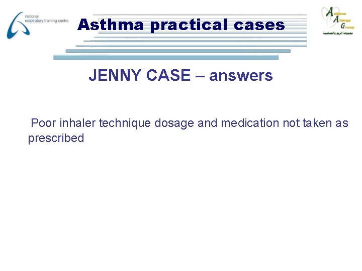 Asthma practical cases JENNY CASE – answers Poor inhaler technique dosage and medication not
