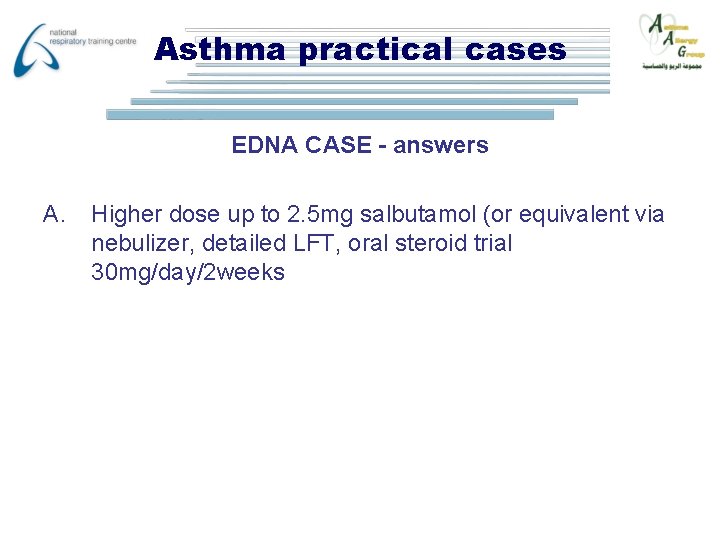 Asthma practical cases EDNA CASE - answers A. Higher dose up to 2. 5