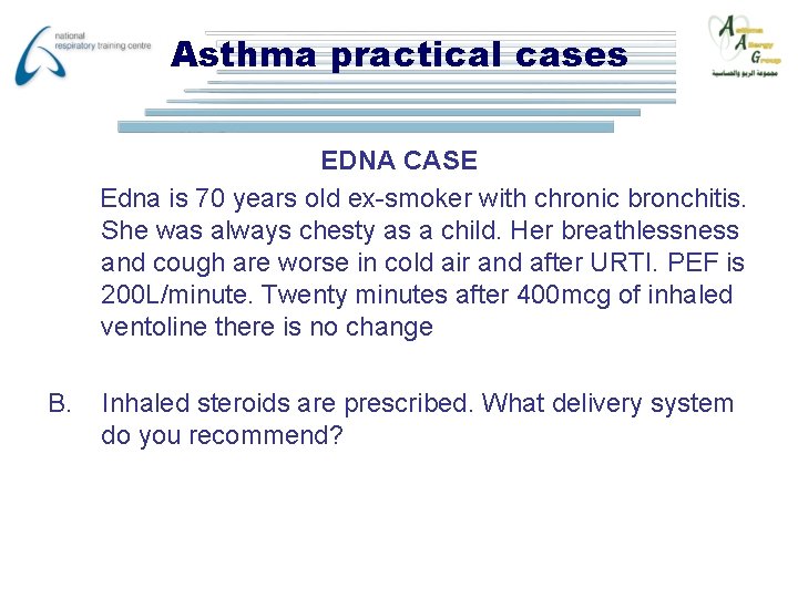 Asthma practical cases EDNA CASE Edna is 70 years old ex-smoker with chronic bronchitis.