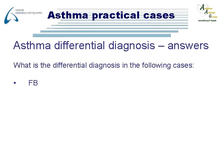 Asthma practical cases Asthma differential diagnosis – answers What is the differential diagnosis in