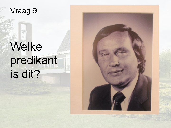 Vraag 9 Welke predikant is dit? Vraag 9 Welke predikant is dit?