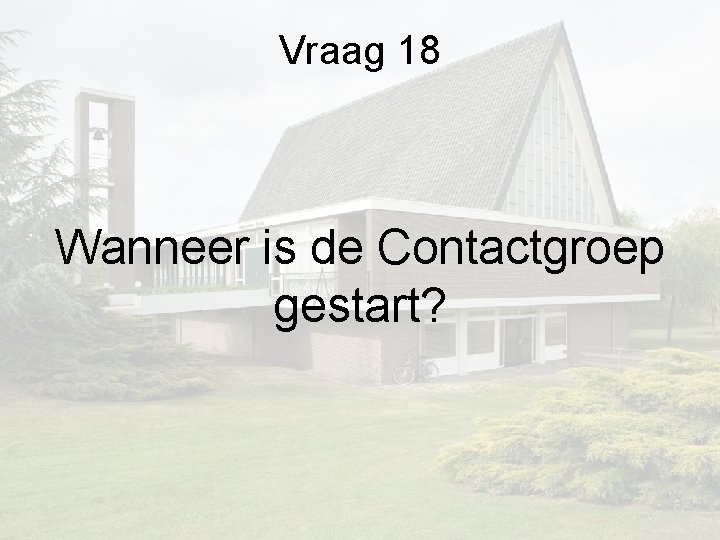 Vraag 18 Wanneer is de Contactgroep gestart? Vraag 18 Wanneer is de Contactgroep gestart?