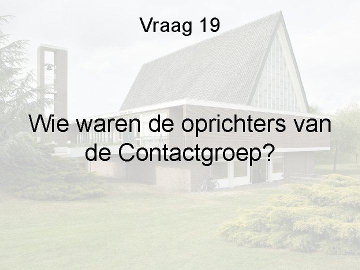 Vraag 19 Wie waren de oprichters van de Contactgroep? Vraag 19 Wie waren de oprichters van de Contactgroep?