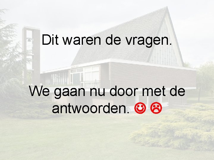 Dit waren de vragen. We gaan nu door met de antwoorden. Dit waren de vragen. We gaan nu door met de antwoorden.