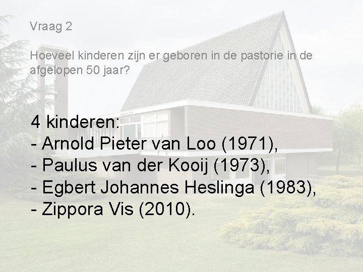 Vraag 2 Hoeveel kinderen zijn er geboren in de pastorie in de afgelopen 50 Vraag 2 Hoeveel kinderen zijn er geboren in de pastorie in de afgelopen 50