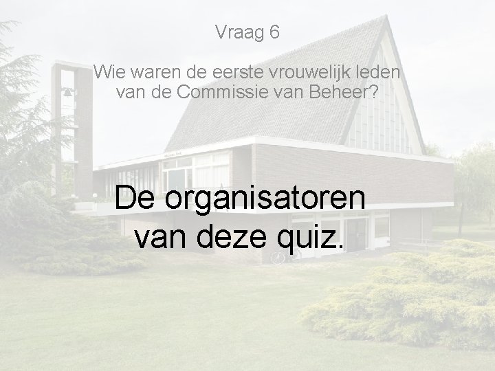 Vraag 6 Wie waren de eerste vrouwelijk leden van de Commissie van Beheer? De Vraag 6 Wie waren de eerste vrouwelijk leden van de Commissie van Beheer? De
