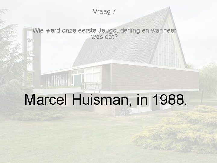 Vraag 7 Wie werd onze eerste Jeugouderling en wanneer was dat? Marcel Huisman, in Vraag 7 Wie werd onze eerste Jeugouderling en wanneer was dat? Marcel Huisman, in