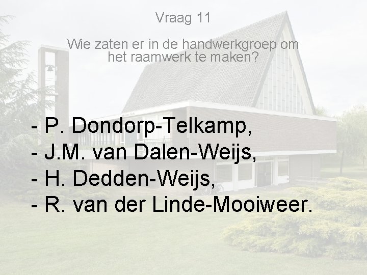 Vraag 11 Wie zaten er in de handwerkgroep om het raamwerk te maken? - Vraag 11 Wie zaten er in de handwerkgroep om het raamwerk te maken? -