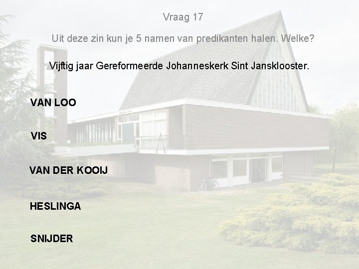 Vraag 17 Uit deze zin kun je 5 namen van predikanten halen. Welke? Vijftig Vraag 17 Uit deze zin kun je 5 namen van predikanten halen. Welke? Vijftig