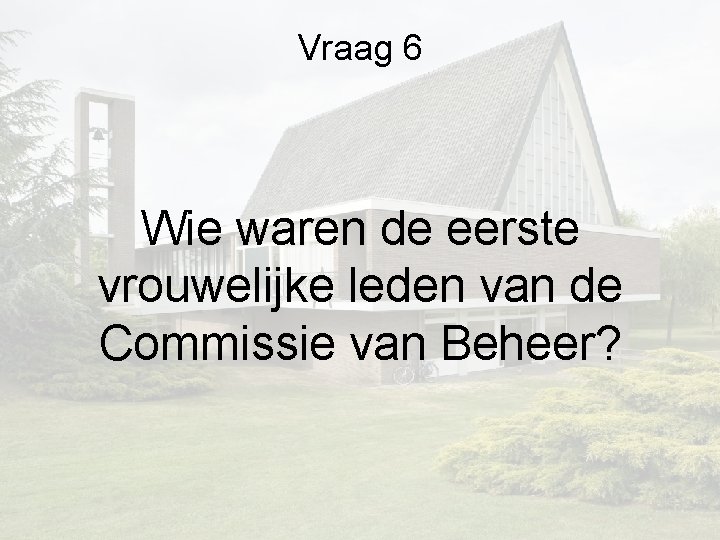 Vraag 6 Wie waren de eerste vrouwelijke leden van de Commissie van Beheer? Vraag 6 Wie waren de eerste vrouwelijke leden van de Commissie van Beheer?