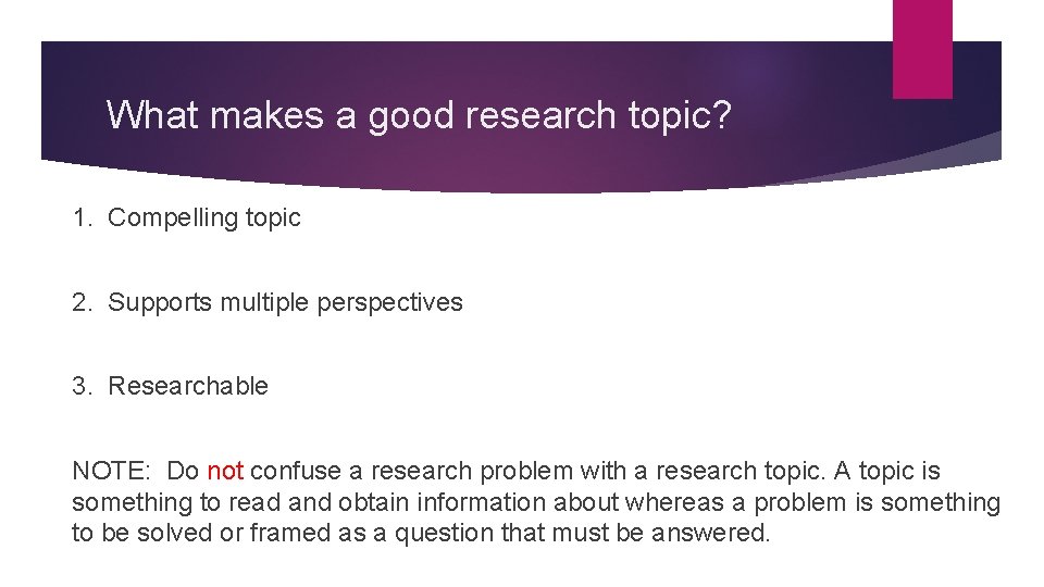 What makes a good research topic? 1. Compelling topic 2. Supports multiple perspectives 3.