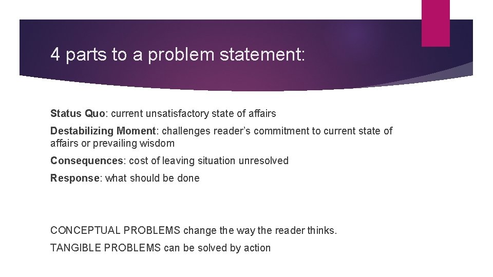 4 parts to a problem statement: Status Quo: current unsatisfactory state of affairs Destabilizing