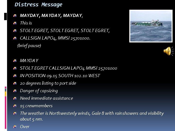 Distress Message MAYDAY, This is STOLT EGRET, CALLSIGN LAPO 4, MMSI 25701000. (brief pause)