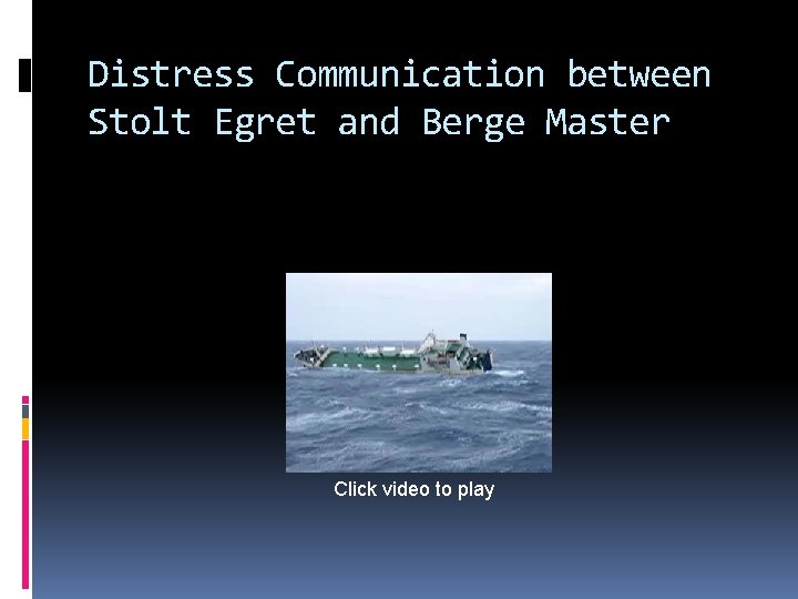 Distress Communication between Stolt Egret and Berge Master Click video to play 