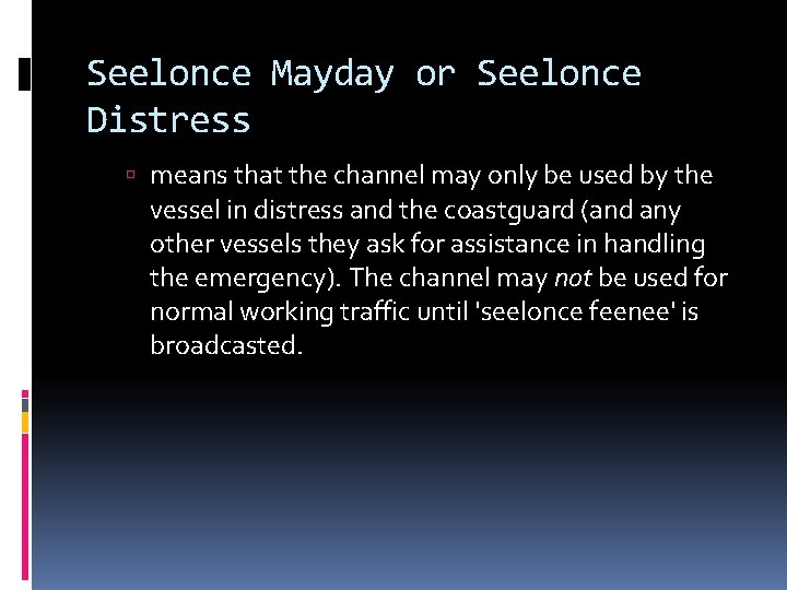 Seelonce Mayday or Seelonce Distress means that the channel may only be used by