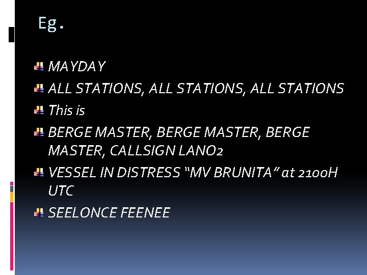 Eg. MAYDAY ALL STATIONS, ALL STATIONS This is BERGE MASTER, CALLSIGN LANO 2 VESSEL