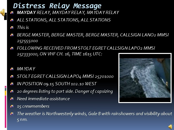 Distress Relay Message MAYDAY RELAY, MAYDAY RELAY ALL STATIONS, ALL STATIONS This is BERGE