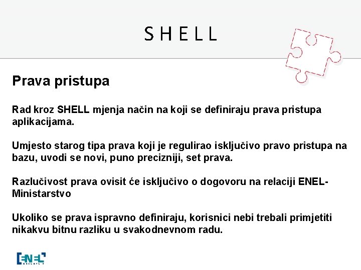 SHELL Prava pristupa Rad kroz SHELL mjenja način na koji se definiraju prava pristupa