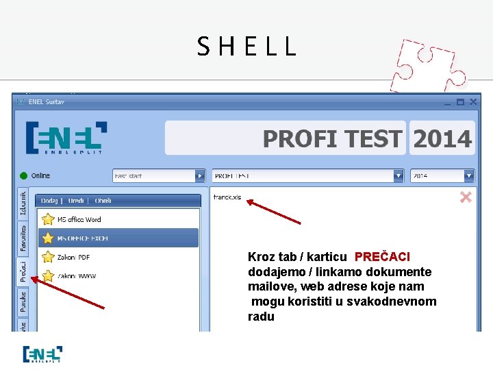 SHELL Kroz tab / karticu PREČACI dodajemo / linkamo dokumente mailove, web adrese koje