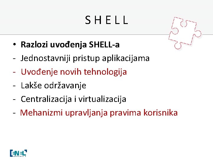SHELL • - Razlozi uvođenja SHELL-a Jednostavniji pristup aplikacijama Uvođenje novih tehnologija Lakše održavanje