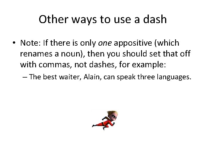 Other ways to use a dash • Note: If there is only one appositive