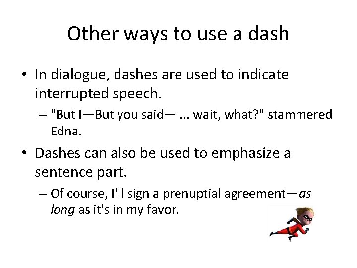 Other ways to use a dash • In dialogue, dashes are used to indicate