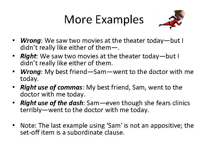 More Examples • Wrong: We saw two movies at theater today—but I didn’t really