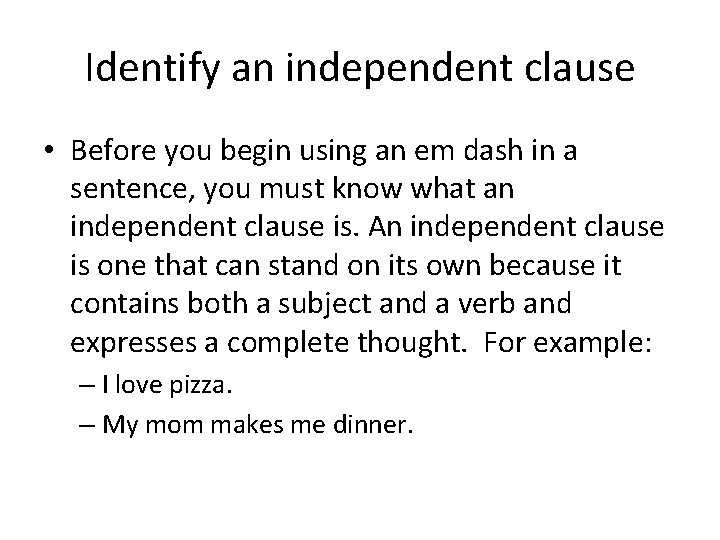 Identify an independent clause • Before you begin using an em dash in a