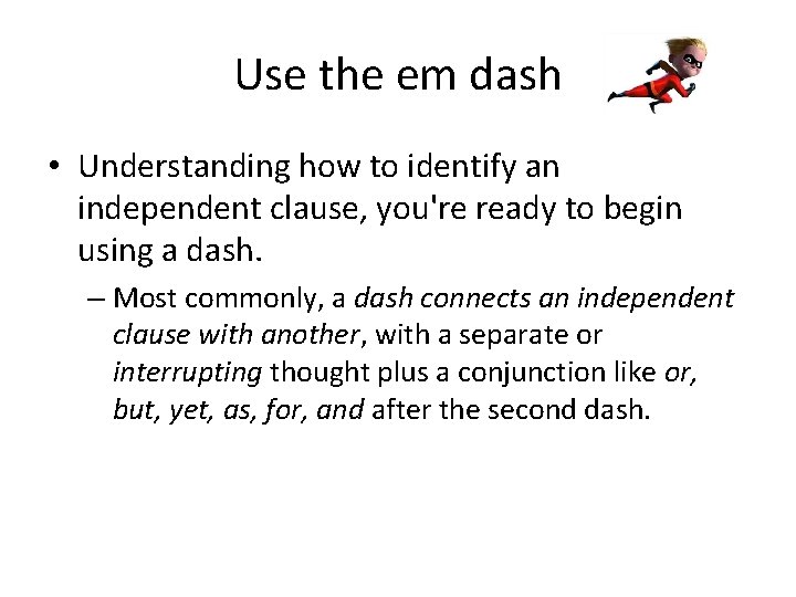 Use the em dash • Understanding how to identify an independent clause, you're ready