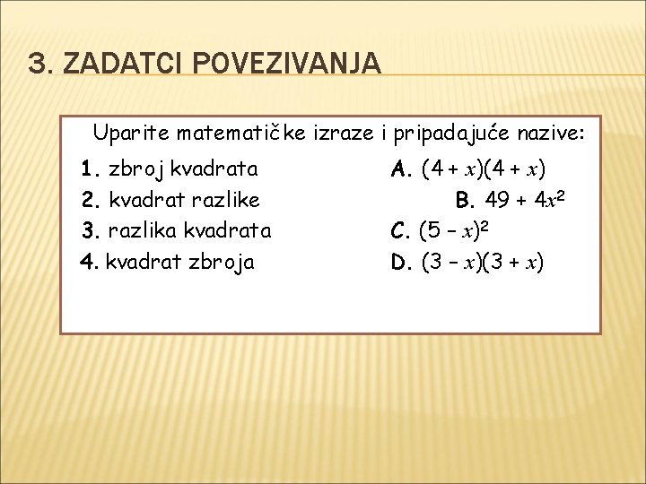 3. ZADATCI POVEZIVANJA Uparite matematičke izraze i pripadajuće nazive: 1. zbroj kvadrata 2. kvadrat