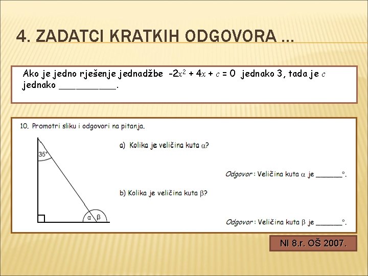 4. ZADATCI KRATKIH ODGOVORA … Ako je jedno rješenje jednadžbe -2 x 2 +